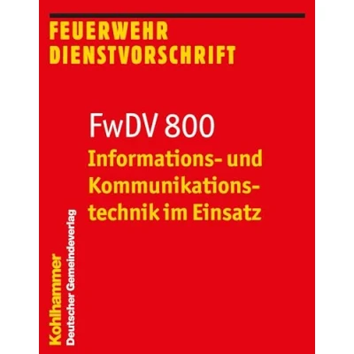 Abbildung von Informations und Kommunikationstechnik im Einsatz: FwDV 800 (Feuerwehr Dienstvorschriften (FWDV), 800, Band 800)