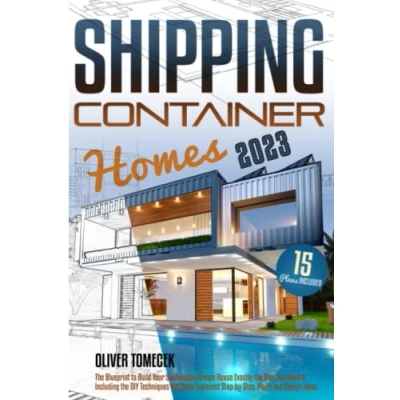 Abbildung von Shipping Container Homes: the Blueprint to Build Your Sustainable Dream House Exactly Way You Want It. Including DIY Techniques Need Explained Step by Step, Plans and Design Ideas