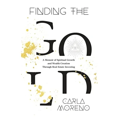 Abbildung von Finding the Gold: A Memoir of Spiritual Growth and Wealth Creation Through Real Estate Investing