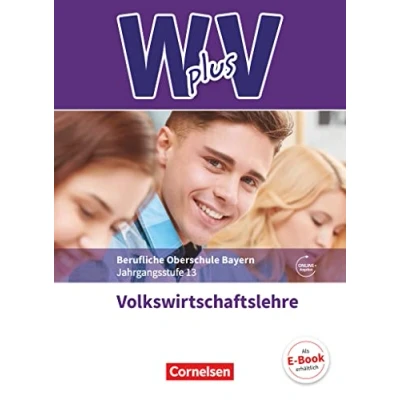 Abbildung von W plus V Wirtschaft für Fachoberschulen und Höhere Berufsfachschulen VWL FOS/BOS Bayern Jahrgangsstufe 13: Volkswirtschaftslehre Fachkunde Mit Zusatzmaterialien via Webcode