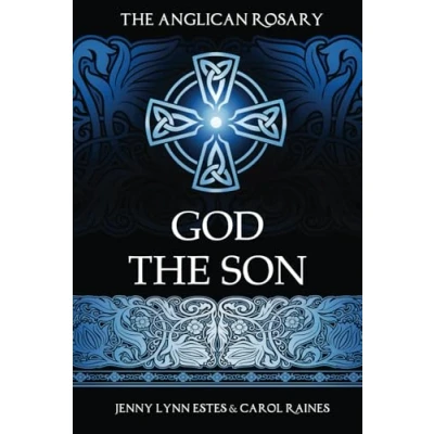 Abbildung von the Anglican Rosary: God Son: Devotions and Prayers for 33 Names of Jesus (Praying with Rosary, Band 2)