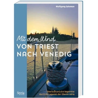 Abbildung von Mit dem Wind von Triest nach Venedig: Eine kulinarische Segelreise durch die Lagunen der Oberen Adria