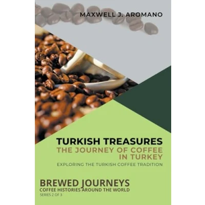 Abbildung von Turkish Treasures: the Journey of Coffee in Turkey: Exploring Tradition (Brewed Journeys: Histories Around World, Band 2)