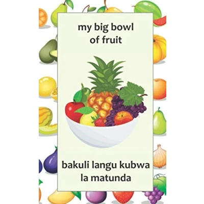 Abbildung von My Big Bowl of Fruit / Bakuli Langu Kubwa la Matunda: A Bilingual English and Swahili Book Fruits for Kids