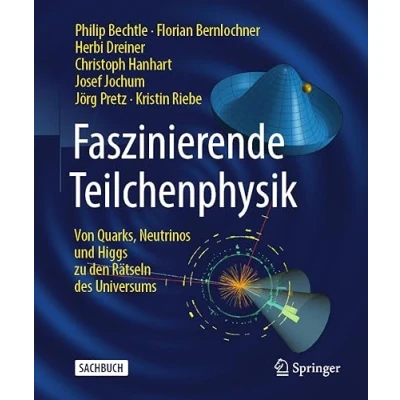 Abbildung von Faszinierende Teilchenphysik: Von Quarks, Neutrinos und Higgs zu den Rätseln des Universums