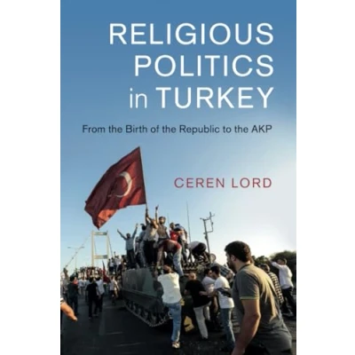 Abbildung von Religious Politics in Turkey: From the Birth of Republic to AKP (Cambridge Middle East Studies, 54, Band 54)