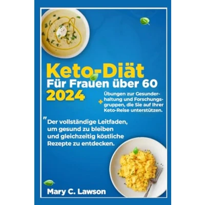 Abbildung von KETO DIÄT FÜR FRAUEN ÜBER 60: Der komplette Leitfaden, um gesund zu bleiben und gleichzeitig köstliche Rezepte entdecken