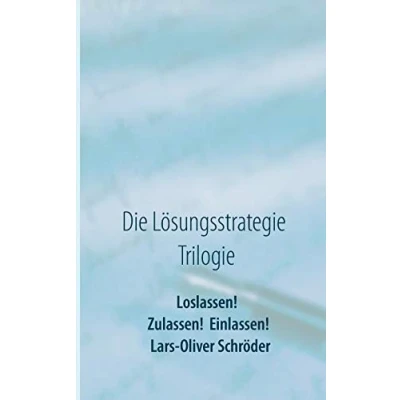 Abbildung von Loslassen! Zulassen! Einlassen!: Die Lösungsstrategie Trilogie