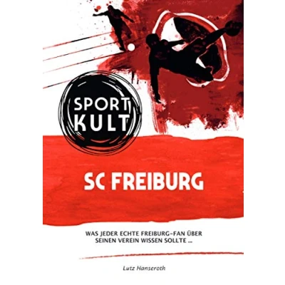Abbildung von SC Freiburg Fußballkult: Was jeder echte Fan über seinen Verein wissen sollte…