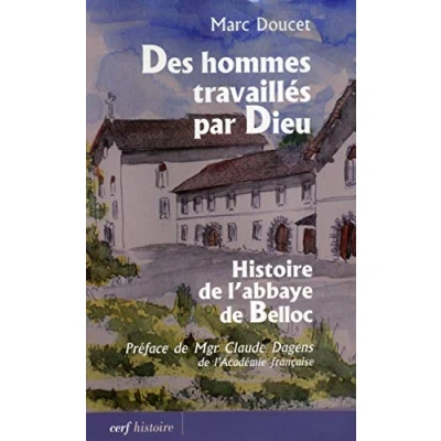 Abbildung von DES HOMMES TRAVAILLÉS PAR DIEU: Histoire de l&#039;abbaye Belloc
