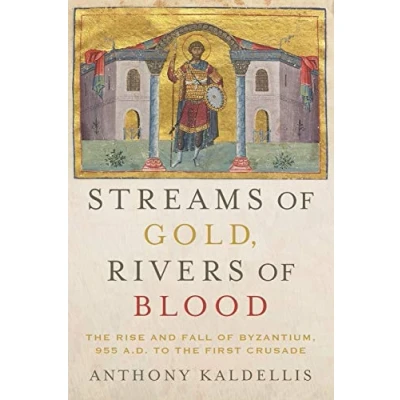 Abbildung von Streams of Gold, Rivers Blood: the Rise and Fall Byzantium, 955 A.D. to First Crusade (Onassis Series in Hellenic Culture)