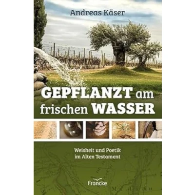 Abbildung von Gepflanzt am frischen Wasser: Weisheit und Poetik im Alten Testament