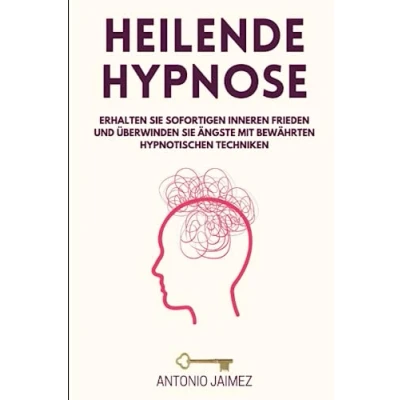 Abbildung von Heilende Hypnose: Erhalten Sie sofortigen inneren Frieden und überwinden Ängste mit bewährten hypnotischen Techniken (Heilung durch Hypnose, Band 66)
