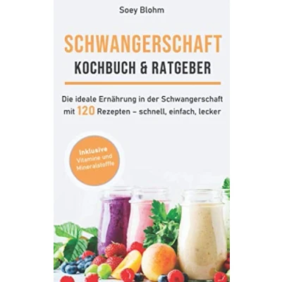 Abbildung von Schwangerschaft Kochbuch &amp; Ratgeber: Die ideale Ernährung in der mit 120 Rezepten schnell, einfach, lecker (Schwangerschaft Ernährung, Band 1)