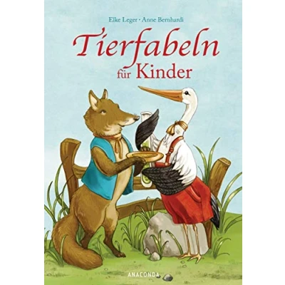 Abbildung von Tierfabeln für Kinder: Neu erzählt Kinder ab 4 Jahren von Elke Leger. Wunderschön farbig illustriert Anne Bernhardi. 25 Fabeln Fuchs, Esel, Pfau und Löwe