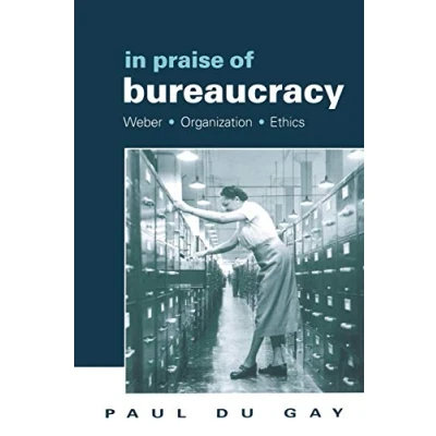 Abbildung von In Praise of Bureaucracy: Weber Organization Ethics (Organization Theory and Society Series)