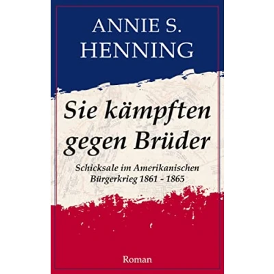 Abbildung von Sie kämpften gegen Brüder: Schicksale im Amerikanischen Bürgerkrieg 1861 1865