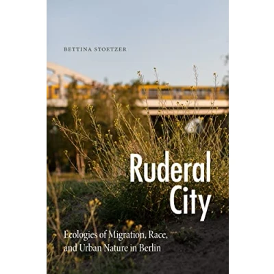 Abbildung von Ruderal City: Ecologies of Migration, Race, and Urban Nature in Berlin (Experimental Futures)