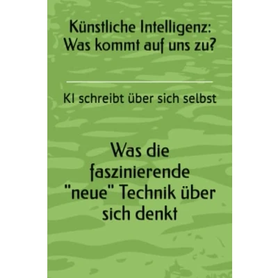 Abbildung von Künstliche Intelligenz, was kommt auf uns zu?: KI schreibt über sich selbst