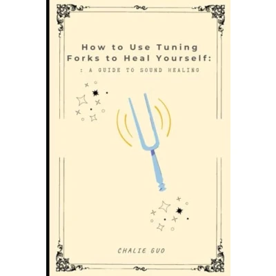 Abbildung von How to use tuning forks heal yourself: A guide sound healing