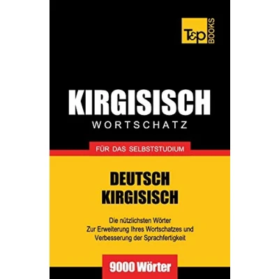 Abbildung von Wortschatz Deutsch Kirgisisch für das Selbststudium 9000 Wörter (German Collection, Band 162)