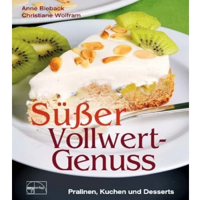 Abbildung von Süßer Vollwert Genuss: Pralinen, Kuchen und Desserts