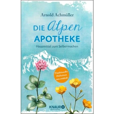 Abbildung von Die Alpen Apotheke: Hausmittel zum Selbermachen