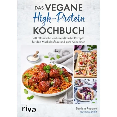 Abbildung von Das vegane High Protein Kochbuch: 60 pflanzliche und eiweißreiche Rezepte für den Muskelaufbau zum Abnehmen Gesund fit mit der Diät. Sporternährung Veganer