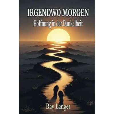 Abbildung von Irgendwo Morgen Hoffnung in der Dunkelheit: Inspirierende Kurzgeschichten über Hoffnung, Veränderung und neue Wege