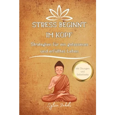 Abbildung von Stress beginnt im Kopf: Selbsttest und Strategien für weniger mehr Gelassenheit Das Buch gegen Stress, mit Tipps zu Stresserkennung ... ein gelassenes erfülltes Leben