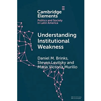 Abbildung von Understanding Institutional Weakness: Power and Design in Latin American Institutions (Elements Politics Society America)