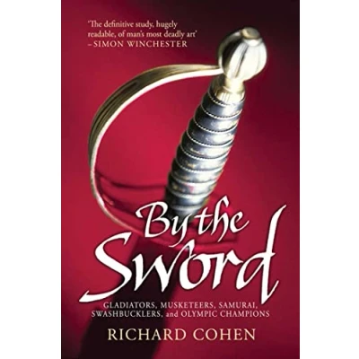 Abbildung von By the Sword: Gladiators, Musketeers, Samurai Warriors, Swashbucklers and Olympians