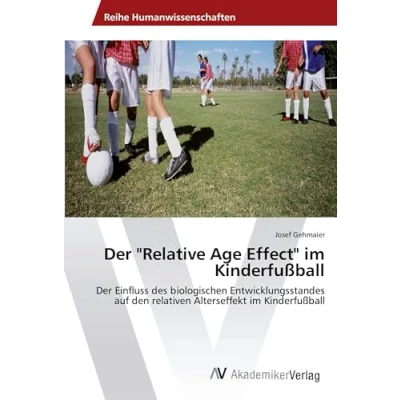Abbildung von Der &quot;Relative Age Effect&quot; im Kinderfußball: Einfluss des biologischen Entwicklungsstandes auf den relativen Alterseffekt Kinderfußball
