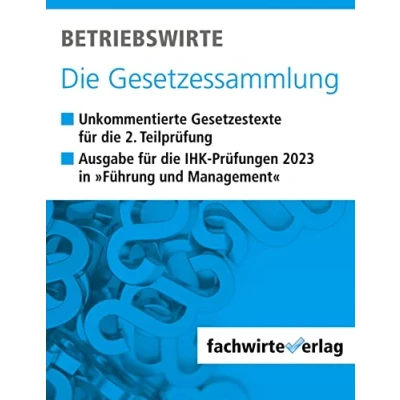 Abbildung von Betriebswirte die Gesetzessammlung: Unkommentierte Gesetzestexte für IHK Situationsaufgaben 2023