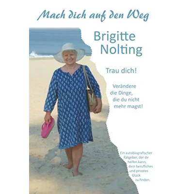 Abbildung von Mach dich auf den Weg: Trau dich! Verändere die Dinge, du nicht mehr magst!