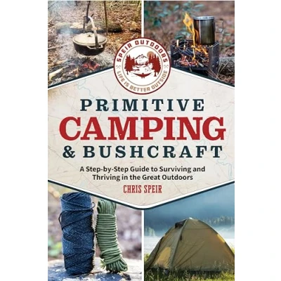 Abbildung von Primitive Camping and Bushcraft: A Step By Guide to Surviving Thriving in the Great Outdoors (Speir Outdoors)