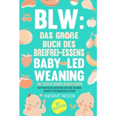 Abbildung von BLW: Das große Buch des Breifrei Essens Baby Led Weaning : Die ersten Bissen deines Babys: Der praktische Ratgeber für eine gesunde Beikost engagierte Eltern (BLW Universum)