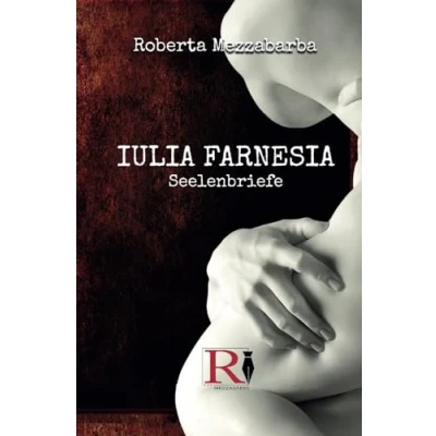 Abbildung von IULIA FARNESIA Seelenbriefe: Die wahre Geschichte der Giulia Farnese