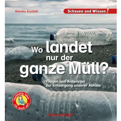 Abbildung von Wo landet nur der ganz Müll?: Fragen und Antworten zur Entsorgung unserer Abfälle Schauen Wissen!