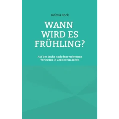 Abbildung von Wann wird es Frühling?: Auf der Suche nach dem verlorenen Vertrauen in unsicheren Zeiten