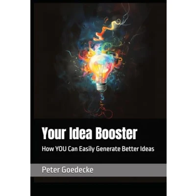 Abbildung von Your Idea Booster: How YOU Can Easily Generate Better Ideas