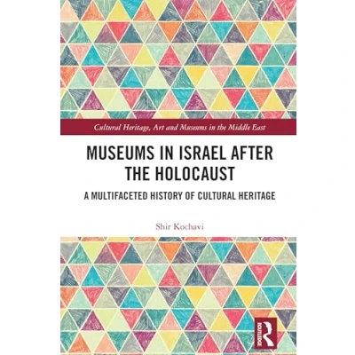Abbildung von Museums in Israel after the Holocaust: A Multifaceted History of Cultural Heritage (Cultural Heritage, Art and Middle East)