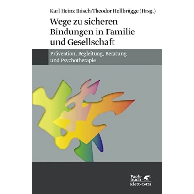 Abbildung von Wege zu sicheren Bindungen in Familie und Gesellschaft: Prävention, Begleitung, Beratung Psychotherapie