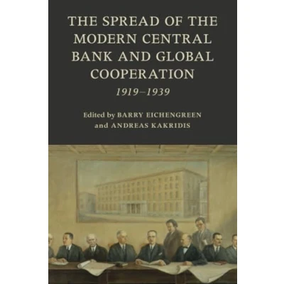 Abbildung von the Spread of Modern Central Bank and Global Cooperation: 1919 1939 (Studies in Macroeconomic History)