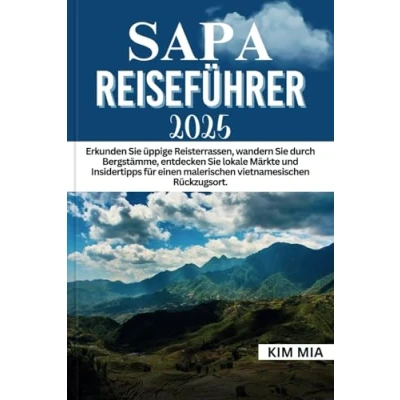 Abbildung von SAPA REISEFÜHRER 2025: Erkunden Sie üppige Reisterrassen, wandern durch Bergstämme, entdecken lokale Märkte und Insidertipps für einen malerischen vietnamesischen Rückzugsort.