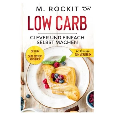 Abbildung von Low Carb, Das Carb Dessert Kochbuch.: 66 Rezepte, clever und einfach selbst machen. (66 Rezepte zum Verlieben, Band 63)