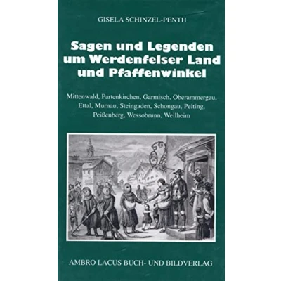 Abbildung von Sagen und Legenden um das Werdenfelser Land Pfaffenwinkel: Mittenwald, Partenkirchen, Garmisch, Oberammergau, Ettal, Murnau, Steingaden, Schongau, ... Ettal