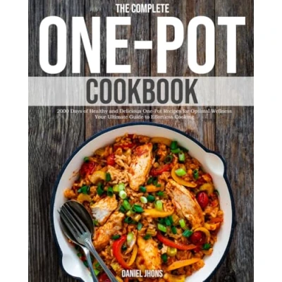 Abbildung von The Complete One Pot Cookbook: 2000 Days of Healthy and Delicious Recipes for Optimal Wellness Your Ultimate Guide to Effortless Cooking
