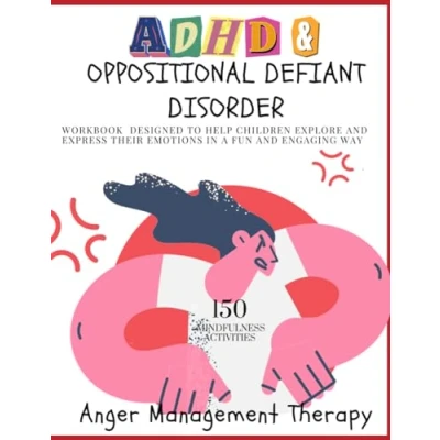 Abbildung von ADHD &amp; OPPOSITIONAL DEFIANT DISORDER WORKBOOK DESIGNED TO HELP CHILDREN EXPLORE AND EXPRESS THEIR EMOTIONS IN A FUN ENGAGING WAY: 150 Mindfulness Activities, Anger Management Therapy