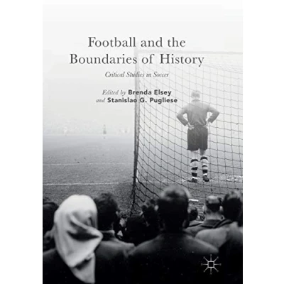 Abbildung von Football and the Boundaries of History: Critical Studies in Soccer